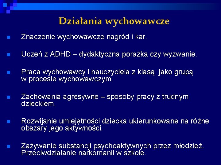 Działania wychowawcze n Znaczenie wychowawcze nagród i kar. n Uczeń z ADHD – dydaktyczna