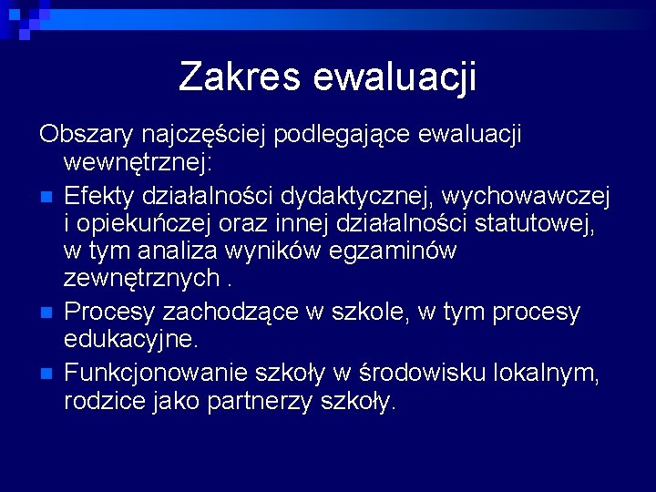 Zakres ewaluacji Obszary najczęściej podlegające ewaluacji wewnętrznej: n Efekty działalności dydaktycznej, wychowawczej i opiekuńczej