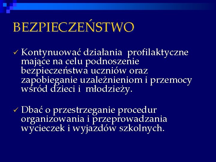 BEZPIECZEŃSTWO ü Kontynuować działania profilaktyczne mające na celu podnoszenie bezpieczeństwa uczniów oraz zapobieganie uzależnieniom