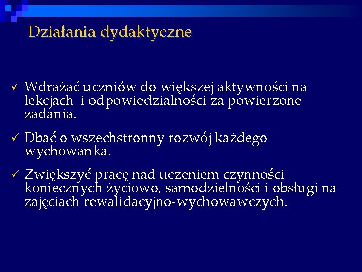 Działania dydaktyczne ü Wdrażać uczniów do większej aktywności na lekcjach i odpowiedzialności za powierzone