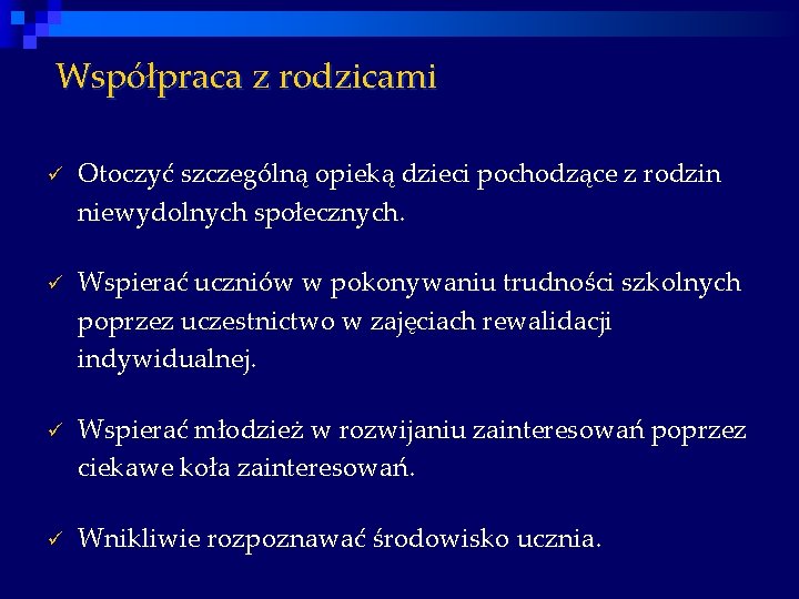 Współpraca z rodzicami ü Otoczyć szczególną opieką dzieci pochodzące z rodzin niewydolnych społecznych. ü