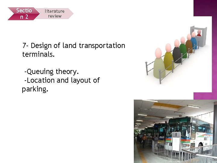 Sectio n 2 literature review 7 - Design of land transportation terminals. -Queuing theory.