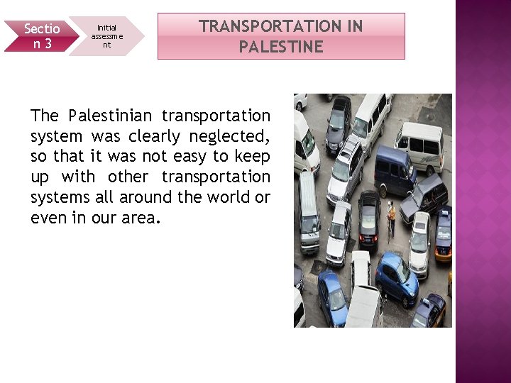 Sectio n 3 Initial assessme nt TRANSPORTATION IN PALESTINE The Palestinian transportation system was