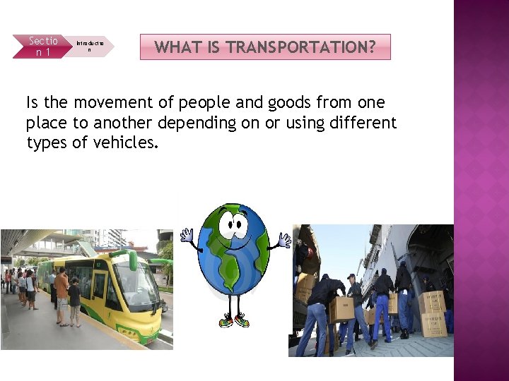 Sectio n 1 Introductio n WHAT IS TRANSPORTATION? Is the movement of people and