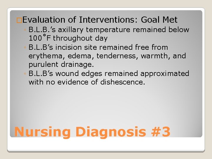 �Evaluation of Interventions: Goal Met ◦ B. L. B. ’s axillary temperature remained below
