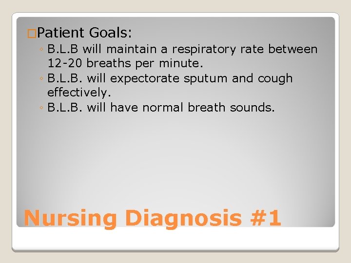 �Patient Goals: ◦ B. L. B will maintain a respiratory rate between 12 -20