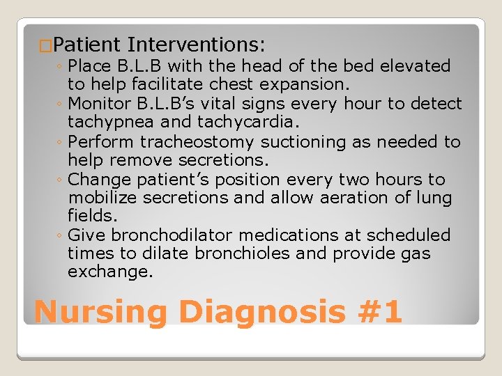 �Patient Interventions: ◦ Place B. L. B with the head of the bed elevated