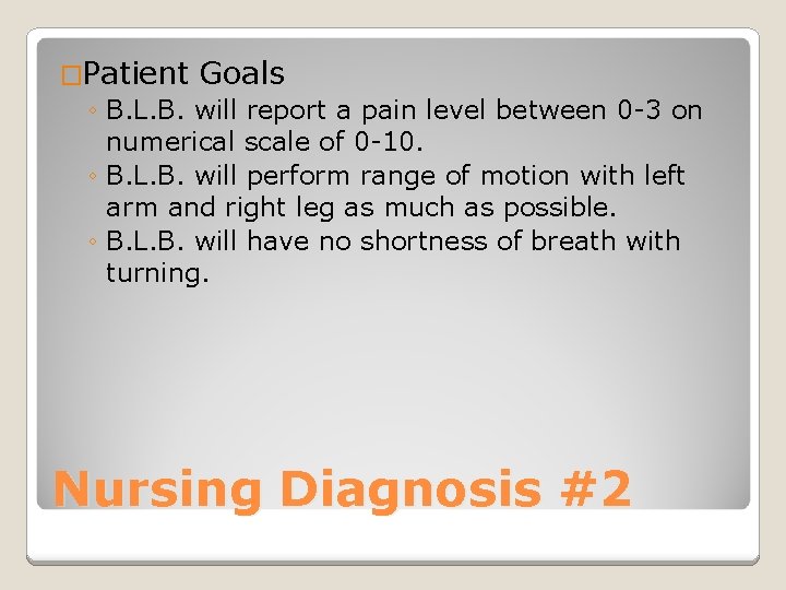 �Patient Goals ◦ B. L. B. will report a pain level between 0 -3