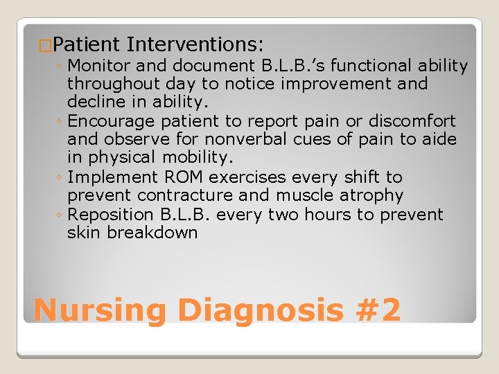 �Patient Interventions: ◦ Monitor and document B. L. B. ’s functional ability throughout day
