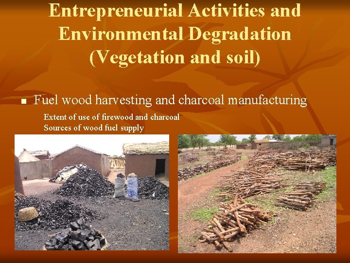 Entrepreneurial Activities and Environmental Degradation (Vegetation and soil) n Fuel wood harvesting and charcoal