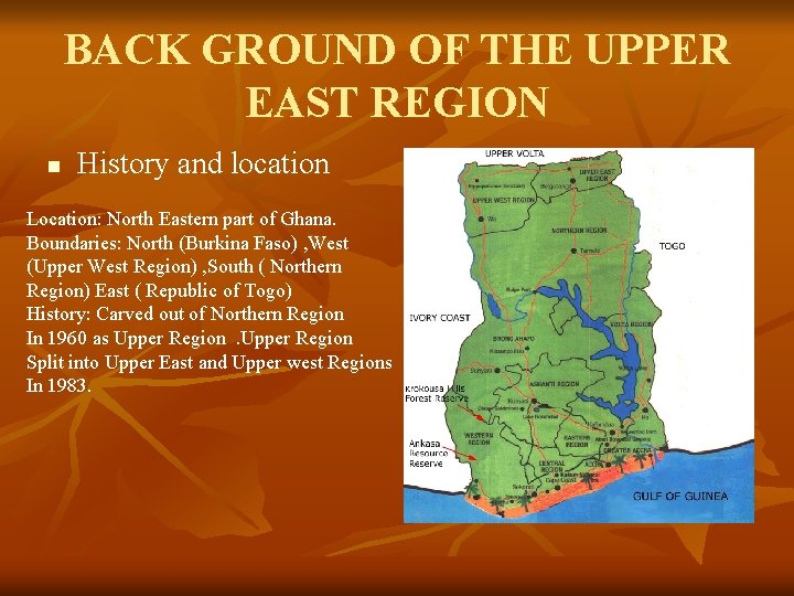 BACK GROUND OF THE UPPER EAST REGION n History and location Location: North Eastern