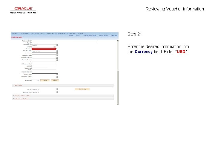 Reviewing Voucher Information Step 21 Enter the desired information into the Currency field. Enter