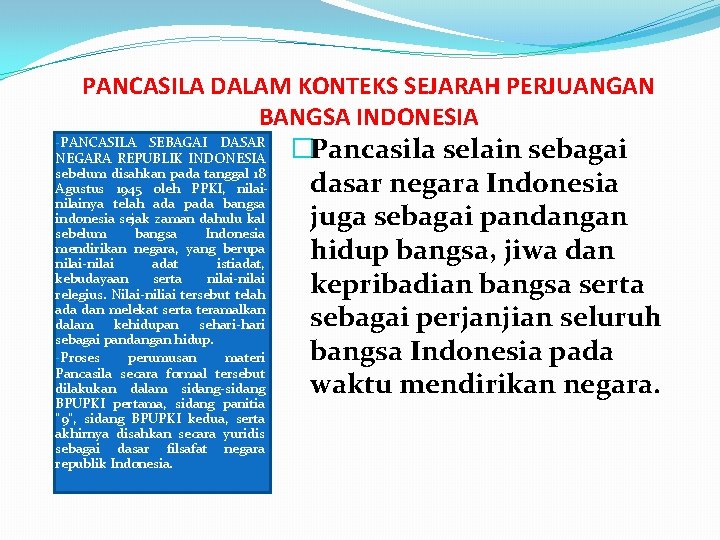 PANCASILA DALAM KONTEKS SEJARAH PERJUANGAN BANGSA INDONESIA -PANCASILA SEBAGAI DASAR �Pancasila selain sebagai NEGARA