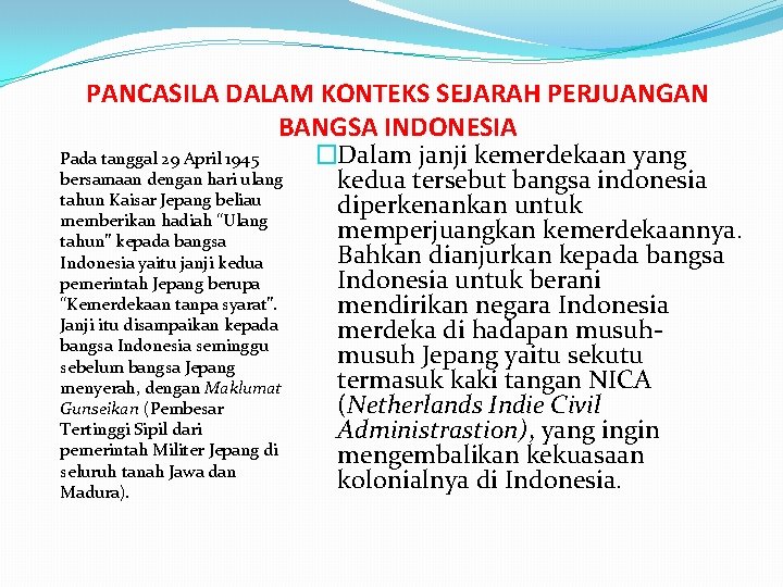 PANCASILA DALAM KONTEKS SEJARAH PERJUANGAN BANGSA INDONESIA Pada tanggal 29 April 1945 bersamaan dengan