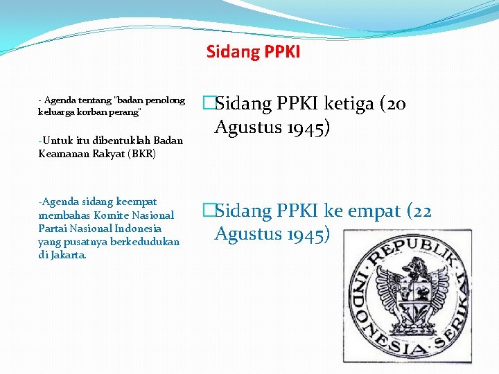 Sidang PPKI - Agenda tentang “badan penolong keluarga korban perang” -Untuk itu dibentuklah Badan