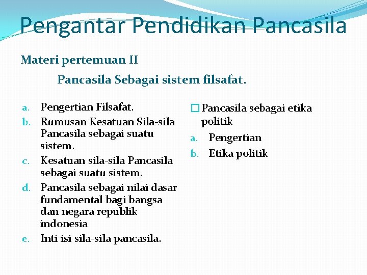 Pengantar Pendidikan Pancasila Materi pertemuan II Pancasila Sebagai sistem filsafat. a. Pengertian Filsafat. b.