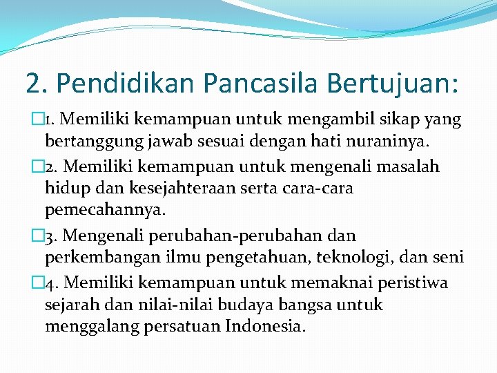 2. Pendidikan Pancasila Bertujuan: � 1. Memiliki kemampuan untuk mengambil sikap yang bertanggung jawab