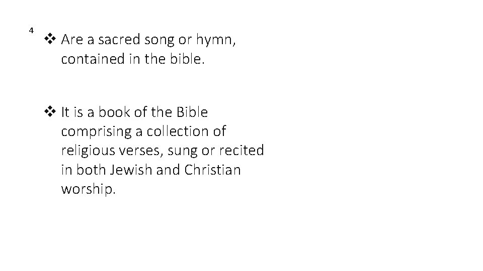 4 v Are a sacred song or hymn, contained in the bible. v It