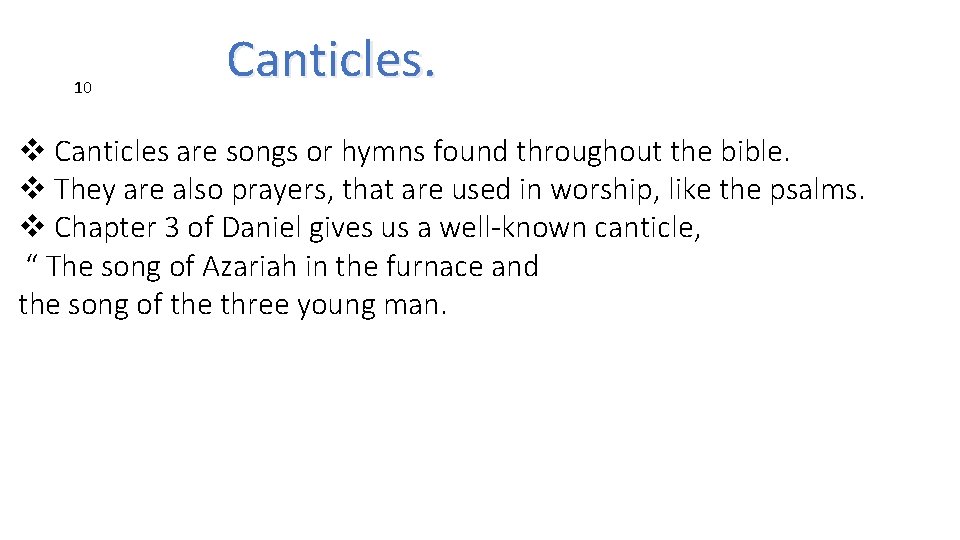 10 Canticles. v Canticles are songs or hymns found throughout the bible. v They