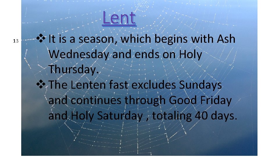 Lent 13 v It is a season, which begins with Ash Wednesday and ends