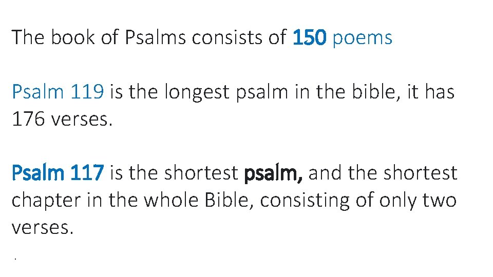 The book of Psalms consists of 150 poems Psalm 119 is the longest psalm
