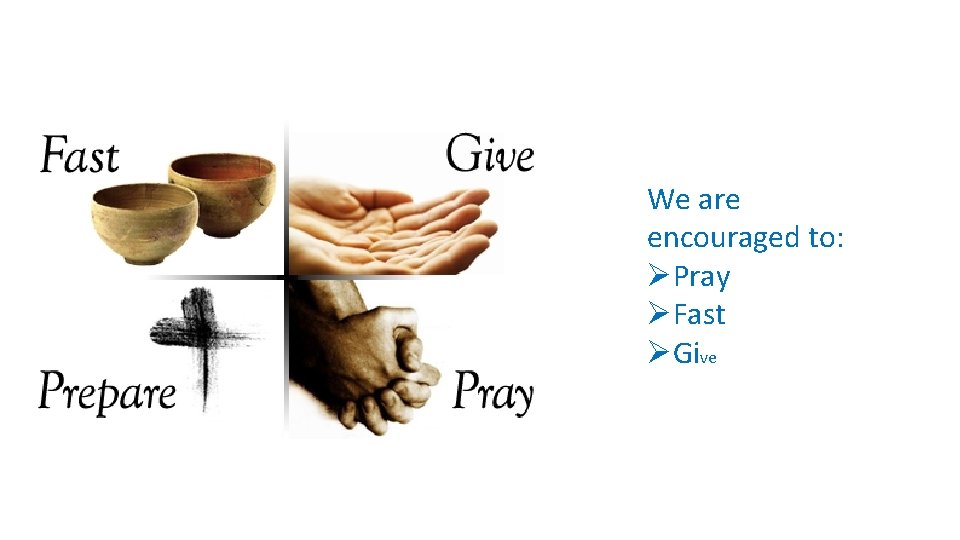 We are encouraged to: ØPray ØFast ØGive 