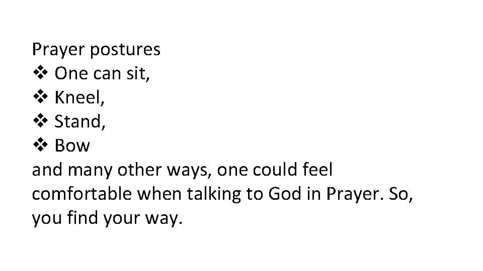 Prayer postures v One can sit, v Kneel, v Stand, v Bow and many