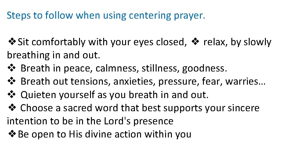 Steps to follow when using centering prayer. ❖Sit comfortably with your eyes closed, ❖