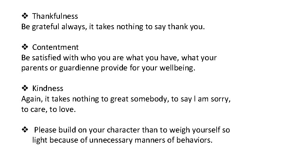 v Thankfulness Be grateful always, it takes nothing to say thank you. v Contentment