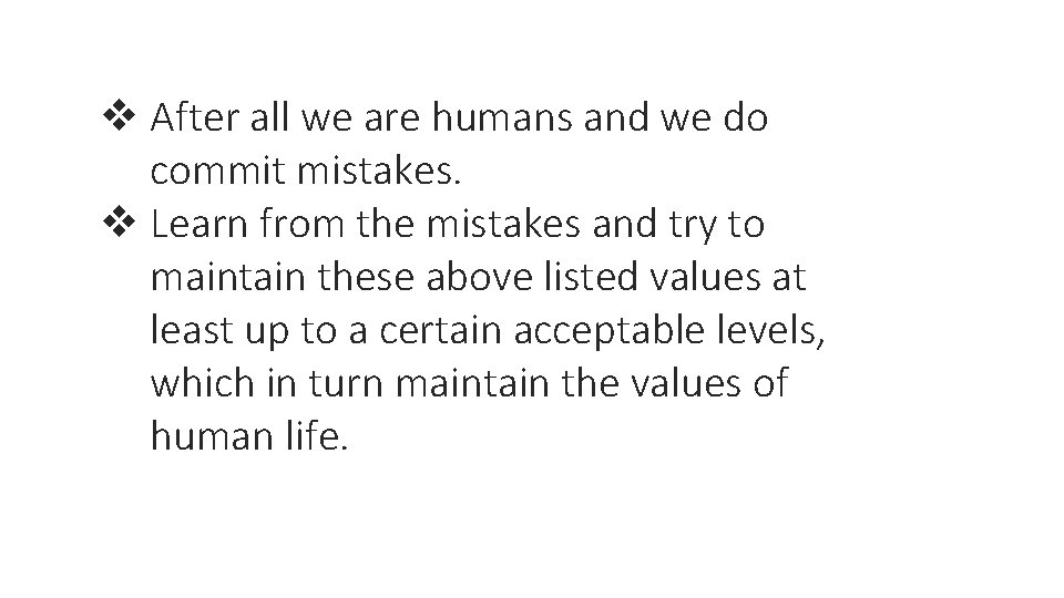 v After all we are humans and we do commit mistakes. v Learn from