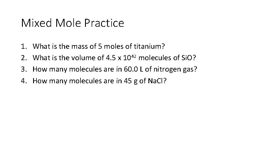 Mixed Mole Practice 1. 2. 3. 4. What is the mass of 5 moles