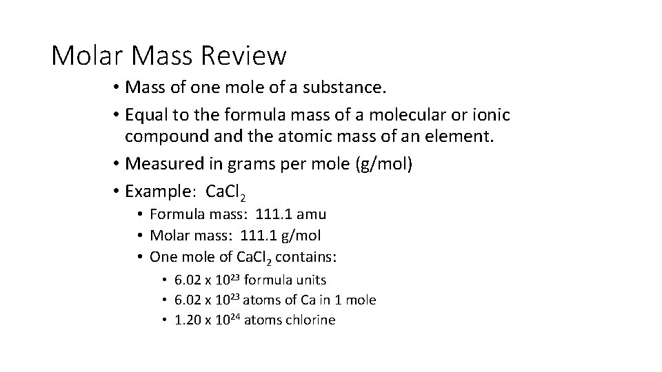 Molar Mass Review • Mass of one mole of a substance. • Equal to