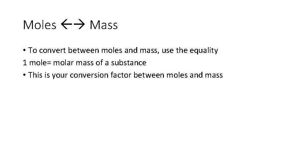 Moles Mass • To convert between moles and mass, use the equality 1 mole=