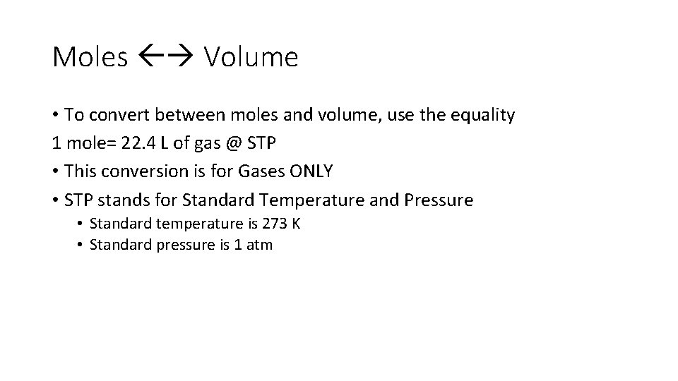 Moles Volume • To convert between moles and volume, use the equality 1 mole=