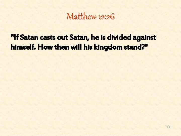 Matthew 12: 26 "If Satan casts out Satan, he is divided against himself. How