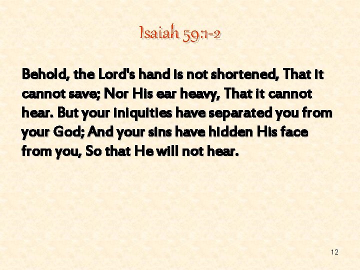 Isaiah 59: 1 -2 Behold, the Lord's hand is not shortened, That it cannot
