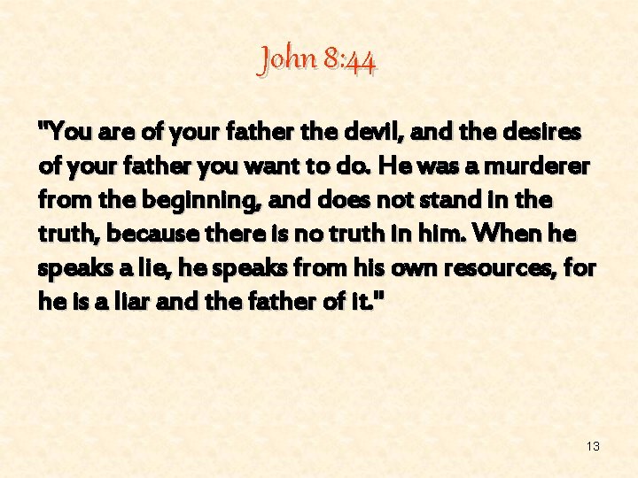 John 8: 44 "You are of your father the devil, and the desires of