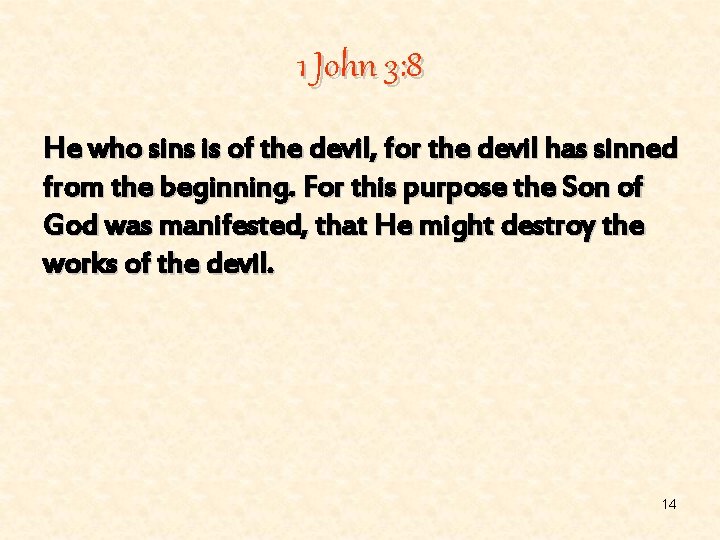1 John 3: 8 He who sins is of the devil, for the devil