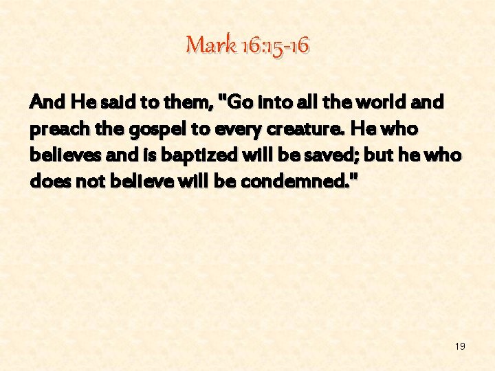 Mark 16: 15 -16 And He said to them, "Go into all the world