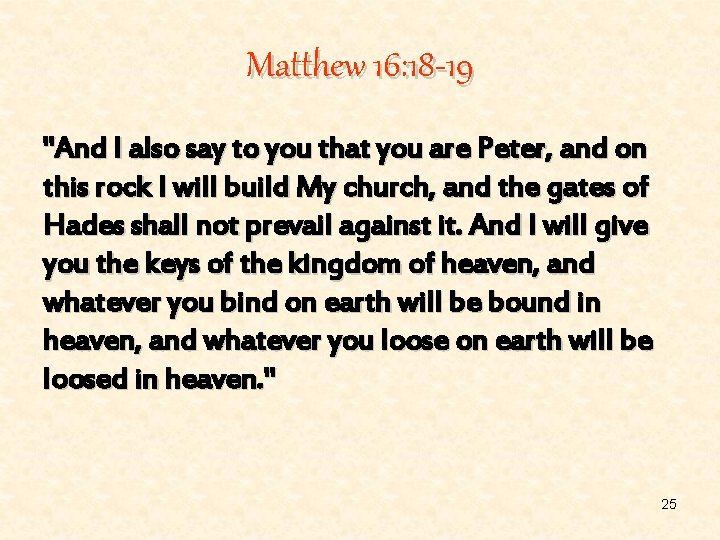 Matthew 16: 18 -19 "And I also say to you that you are Peter,