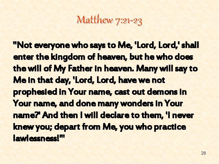 Matthew 7: 21 -23 "Not everyone who says to Me, 'Lord, ' shall enter