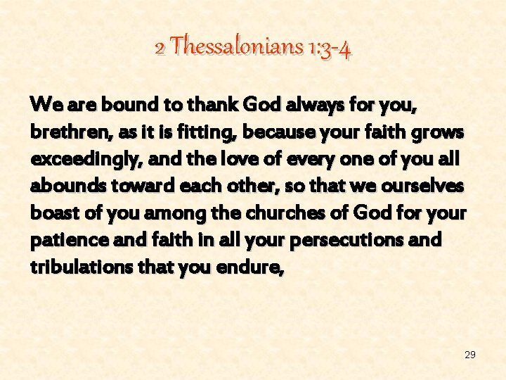 2 Thessalonians 1: 3 -4 We are bound to thank God always for you,