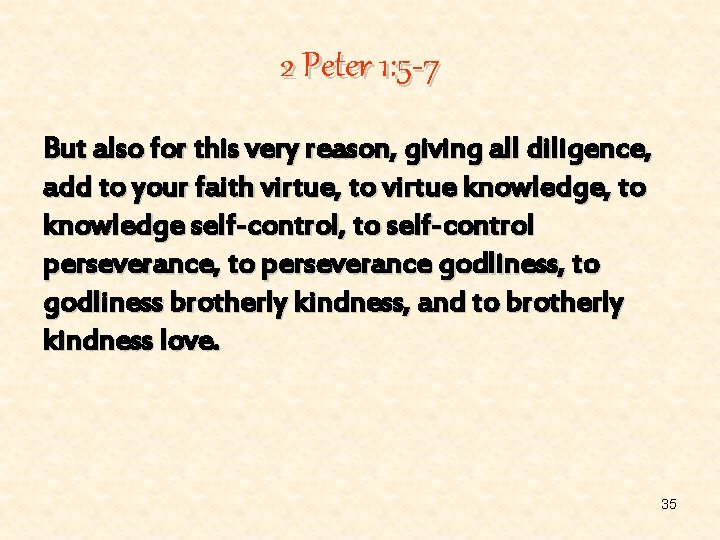 2 Peter 1: 5 -7 But also for this very reason, giving all diligence,