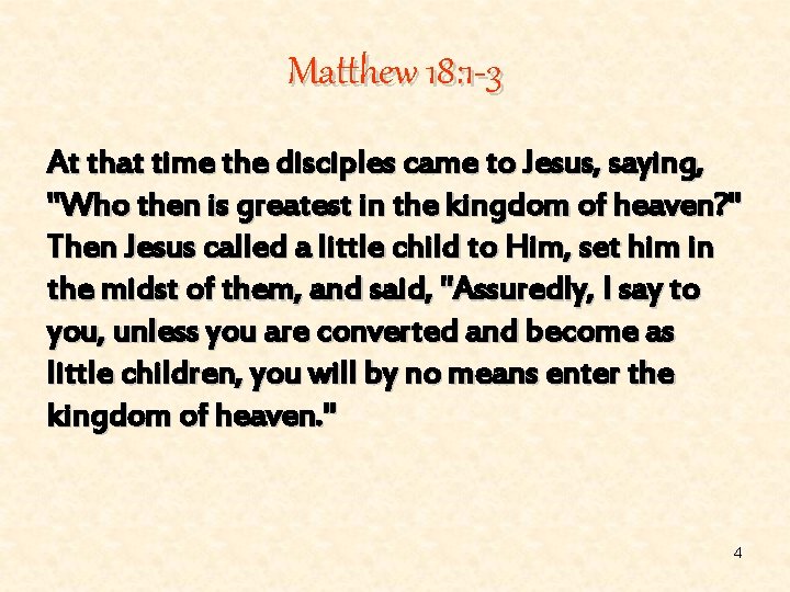 Matthew 18: 1 -3 At that time the disciples came to Jesus, saying, "Who