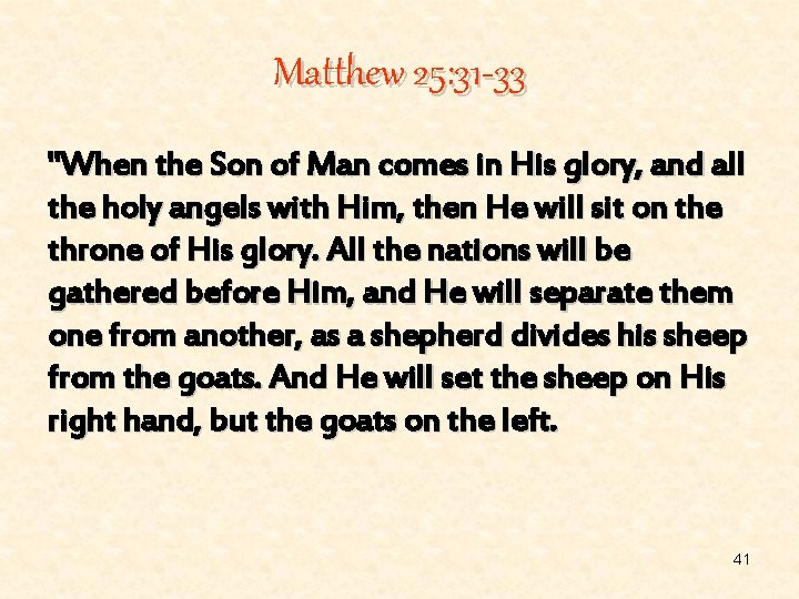 Matthew 25: 31 -33 "When the Son of Man comes in His glory, and