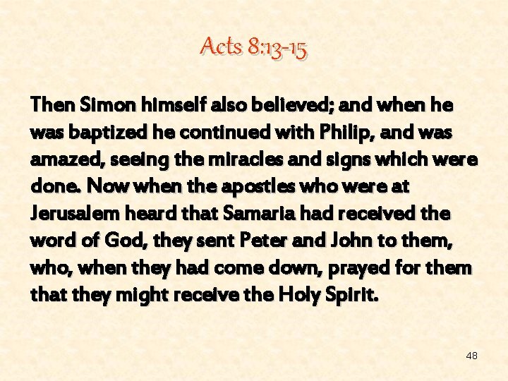 Acts 8: 13 -15 Then Simon himself also believed; and when he was baptized