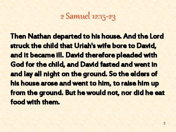 2 Samuel 12: 15 -23 Then Nathan departed to his house. And the Lord