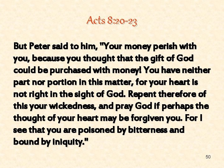 Acts 8: 20 -23 But Peter said to him, "Your money perish with you,