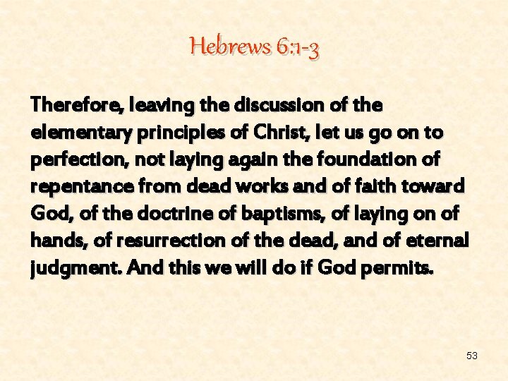 Hebrews 6: 1 -3 Therefore, leaving the discussion of the elementary principles of Christ,