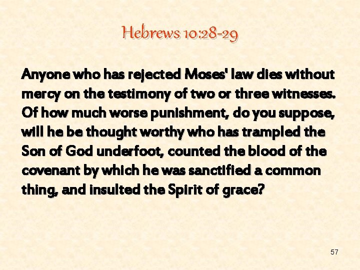 Hebrews 10: 28 -29 Anyone who has rejected Moses' law dies without mercy on